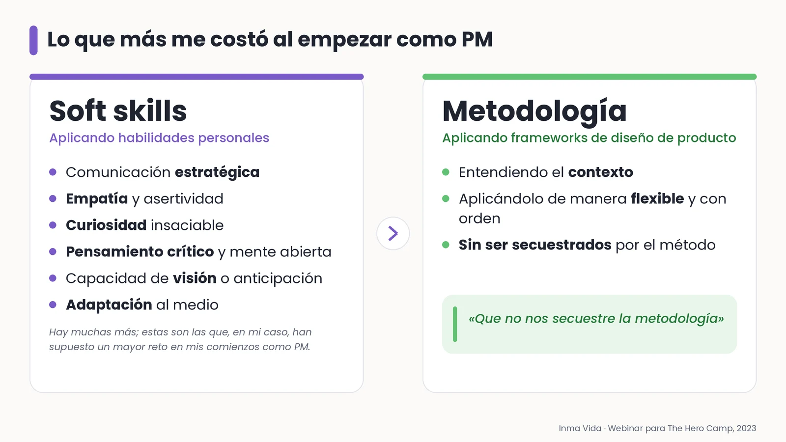 Dos tarjetas. Soft skills: comunicación estratégica, empatía y asertividad, curiosidad insaciable, pensamiento crítico y mente abierta, visión o anticipación, adaptación al medio. Metodología: entender el contexto, aplicarla de manera flexible y con orden, sin ser secuestrados por el método.